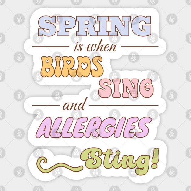 Spring is when birds sing and allergies sting Sticker by TurnEffect